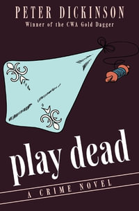 Play Dead : A Crime Novel - Peter Dickinson