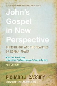 John's Gospel in New Perspective : Johannine Monograph Series - Richard J. Cassidy