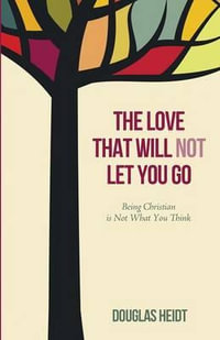 The Love that Will Not Let You Go - Paul Douglas Heidt