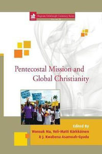 Pentecostal Mission and Global Christianity : Regnum Edinburgh Centenary - Wonsuk Ma