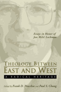 Theology Between the East and West : A Radical Legacy - Frank D. Macchia