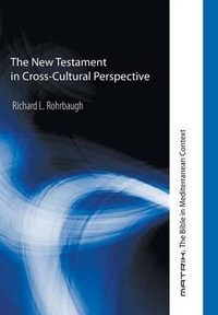 The New Testament in Cross-Cultural Perspective : Matrix: The Bible in Mediterranean Context - Richard L. Rohrbaugh