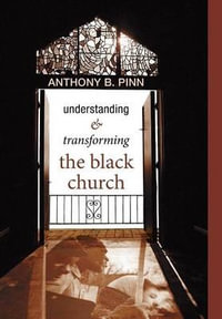 Understanding and Transforming the Black Church - Anthony B. Pinn