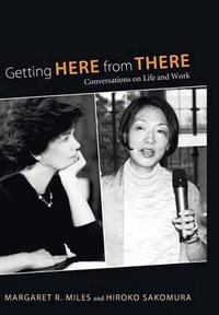 Getting Here from There : Conversations on Life and Work - Margaret R. Miles