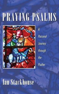 Praying Psalms : A Personal Journey Through the Psalter - Ian Stackhouse