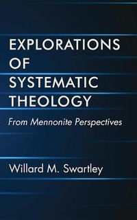 Explorations of Systematic Theology - Willard M. Swartley