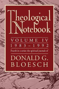 Theological Notebook : Volume 4: 1983-1992 - Donald G. Bloesch