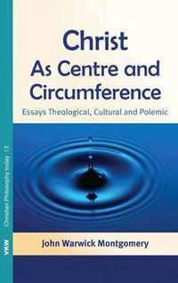 Christ as Centre and Circumference - John Warwick Montgomery