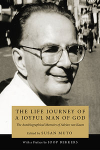 The Life Journey of a Joyful Man of God : The Autobiographical Memoirs of Adrian van Kaam - Adrian L. van Kaam