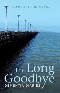 The Long Goodbye : Dementia Diaries - Margaret R. Miles