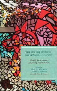 The Suicide Funeral (or Memorial Service) : Honoring Their Memory, Comforting Their Survivors - Melinda Moore