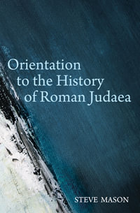 Orientation to the History of Roman Judaea - Steve Mason