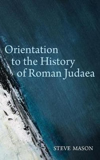 Orientation to the History of Roman Judaea - Steve Mason