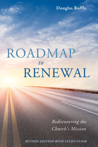 Roadmap to Renewal : Rediscovering the Church's Mission—Revised Edition with Study Guide - Douglas Ruffle