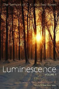 Luminescence, Volume 1 : The Sermons of C. K. and Fred Barrett - C. K. Barrett