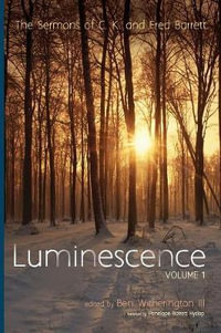 Luminescence, Volume 1 : The Sermons of C. K. and Fred Barrett - C. K. Barrett