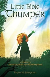 Little Bible Thumper : A Story of Restoration and Redemption - Freida M Shingleton