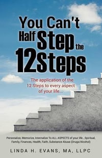 You Can't Half Step the 12 Steps - Linda H Evans Ma Llpc