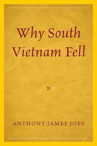 Why South Vietnam Fell - Anthony James Joes
