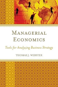 Managerial Economics : Tools for Analyzing Business Strategy - Thomas J. Webster