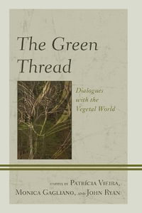 The Green Thread : Dialogues with the Vegetal World - Patricia Vieira