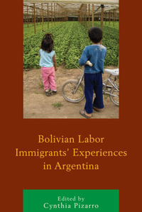 Bolivian Labor Immigrants' Experiences in Argentina - Cynthia Pizarro