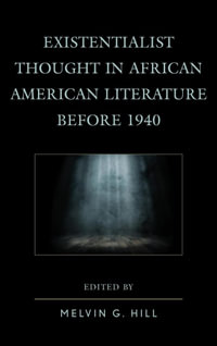 Existentialist Thought in African American Literature before 1940 - Melvin G. Hill