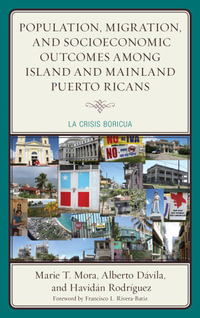 Population, Migration, and Socioeconomic Outcomes among Island and Mainland Puerto Ricans : La Crisis Boricua - Marie T. Mora