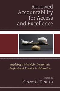 Renewed Accountability for Access and Excellence : Applying a Model for Democratic Professional Practice in Education - Marilyn A. Friga