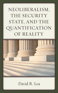 Neoliberalism, the Security State, and the Quantification of Reality - David R. Lea