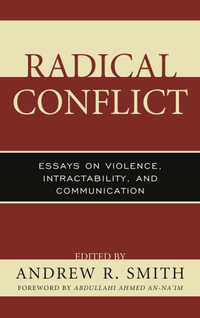 Radical Conflict : Essays on Violence, Intractability, and Communication - Andrew R. Smith