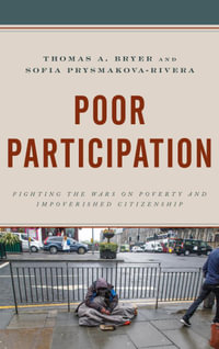 Poor Participation : Fighting the Wars on Poverty and Impoverished Citizenship - Sofia Prysmakova-Rivera