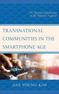 Transnational Communities in the Smartphone Age : The Korean Community in the Nation's Capital - Young A. Jung