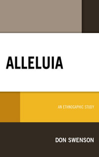 Alleluia : An Ethnographic Study - Don Swenson