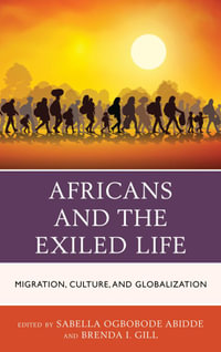 Africans and the Exiled Life : Migration, Culture, and Globalization - Sabella Ogbobode Abidde