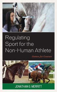 Regulating Sport for the Non-Human Athlete : Horses for Courses - Jonathan G. Merritt