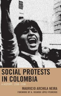 Social Protests in Colombia : A History, 1958-1990 - Mauricio Archila Neira