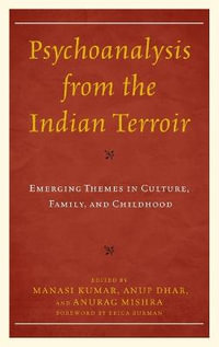 Psychoanalysis from the Indian Terroir : Emerging Themes in Culture, Family, and Childhood - Manasi Kumar