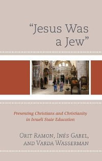 "Jesus Was a Jew" : Presenting Christians and Christianity in Israeli State Education - Orit Ramon