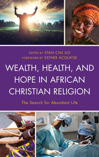 Wealth, Health, and Hope in African Christian Religion : The Search for Abundant Life