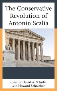 The Conservative Revolution of Antonin Scalia - David A. Schultz