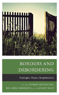 Borders and Debordering : Topologies, Praxes, Hospitableness - Tomaz Grusovnik