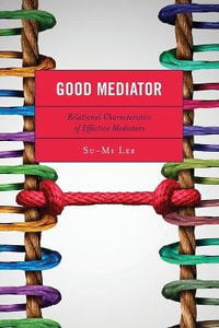 Good Mediator : Relational Characteristics of Effective Mediators - Su-Mi Lee