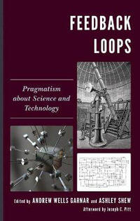 Feedback Loops : Pragmatism about Science and Technology - Andrew Wells Garnar