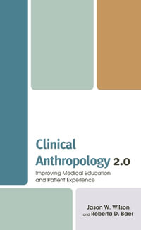 Clinical Anthropology 2.0 : Improving Medical Education and Patient Experience - Jason W. Wilson