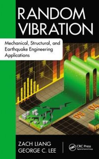 Random Vibration : Mechanical, Structural, and Earthquake Engineering Applications - Zach Liang