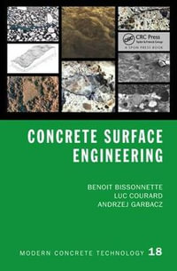 Concrete Surface Engineering : Modern Concrete Technology - Benoit Bissonnette