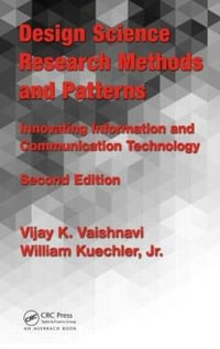 Design Science Research Methods and Patterns : Innovating Information and Communication Technology, 2nd Edition - Vijay K. Vaishnavi