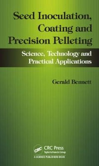 Seed Inoculation, Coating and Precision Pelleting : Science, Technology and Practical Applications - Gerald M. Bennett