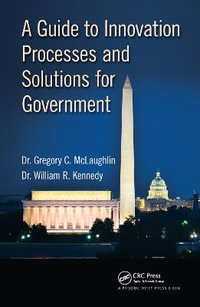 A Guide to Innovation Processes and Solutions for Government - Gregory C. McLaughlin, DBA